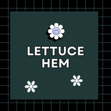 Load image into Gallery viewer, Lettuce Hem
